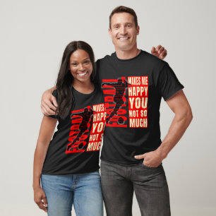 T-shirt Le football me rend heureux, vous pas tant que ça