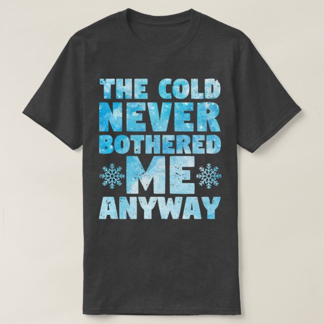 T-shirt Le froid ne m'a jamais dérangé de toute façon (Design devant)