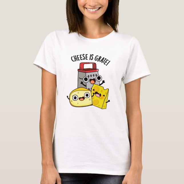T-shirt Le Fromage Est Grate Amusant Pun De Nourriture (Devant)