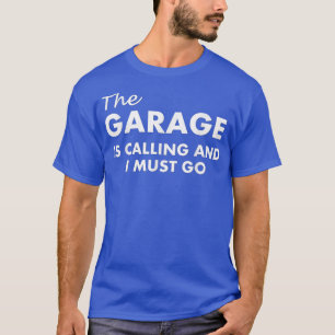 T-shirt Le Garage Appelle Et Je Dois Y Aller