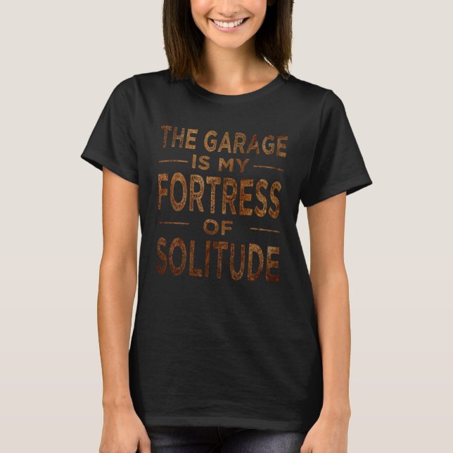 T-shirt Le Garage Est Ma Forteresse De Solitude Mécanique  (Devant)