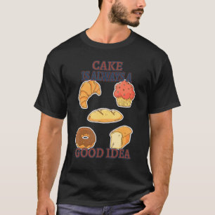 T-shirt Le Gâteau Est Une Bonne Idée Cuire Un Amusant Humo