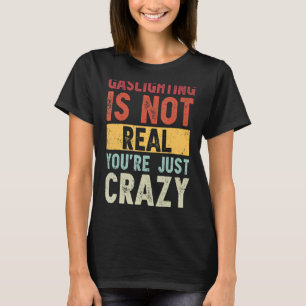 T-shirt Le gazouillis n'est pas réel Vous êtes juste fou à