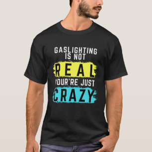 T-shirt Le gazouillis n'est pas réel Vous êtes juste fou V