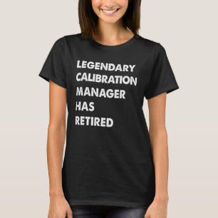 T-shirt Le Gestionnaire D'Étalonnage Légendaire A Retraité