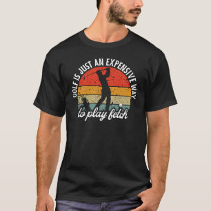 T-shirt Le golf est juste une façon coûteuse de jouer Fetc