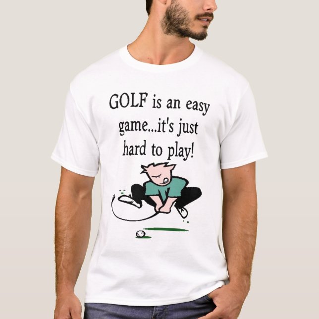 T-shirt Le golf est un jeu facile… qu'il est simplement (Devant)