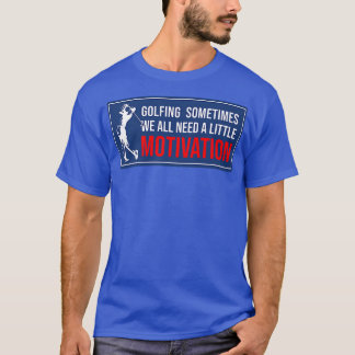 T-shirt Le Golf Parfois Nous Avons Tous Besoin D'Un Peu De