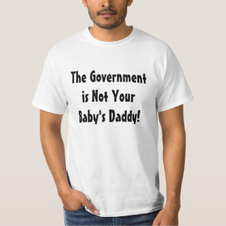 T-shirt Le gouvernement n'est pas le papa de votre bébé !