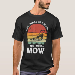 T-shirt Le Grass Is Calling And I Must Mow Lawn Caretake