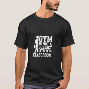 T-shirt Le gym n'est pas une matière, c'est mon professeur