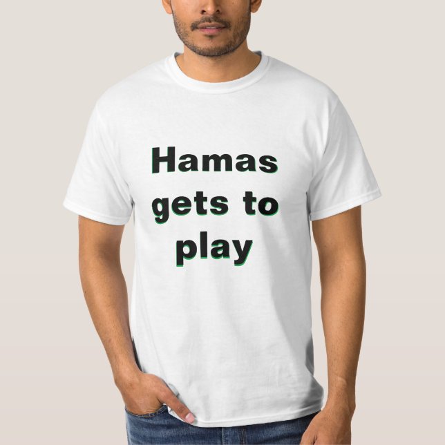 T-SHIRT LE HAMAS VA JOUER ET J'AI DES GARBES (Devant)