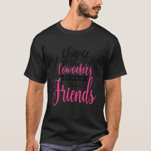 T-shirt Le hasard nous a fait collègues mais l'amusement e