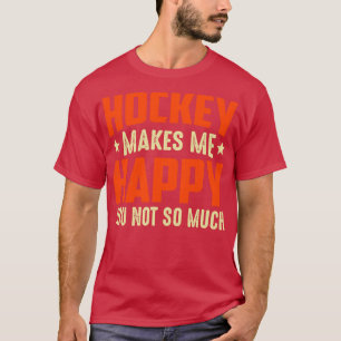 T-shirt Le Hockey Me Rend Heureux Tu N'Es Pas Si Drôle