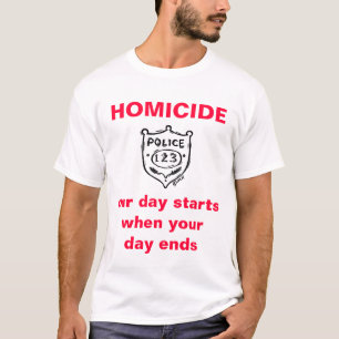 T-shirt Le HOMICIDE, notre jour commence quand votre…