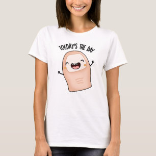 T-shirt Le jour est arrivé ! Blague drôle d'orteil