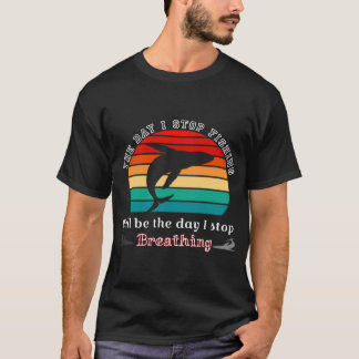 T-shirt Le jour où j'arrête de pêcher, chemise de pêcheur,