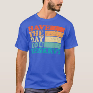 T-shirt Le jour où vous méritez mème Funny Humour Sarcasti
