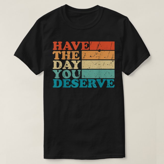 T-shirt Le jour où vous méritez mème Funny Humour Sarcasti (Design devant)