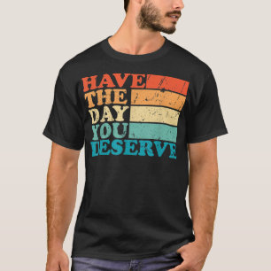 T-shirt Le jour où vous méritez mème Funny Humour Sarcasti
