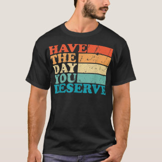 T-shirt Le jour où vous méritez mème Funny Humour Sarcasti