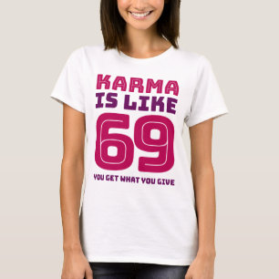 T-shirt Le karma est comme 69 obtenez que vous ce que vous