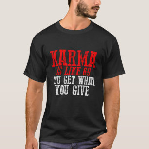 T-shirt Le karma est comme 69, on obtient ce qu'on donne