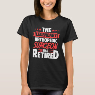T-shirt Le légendaire Chirurgien Orthopédique A Retraité R