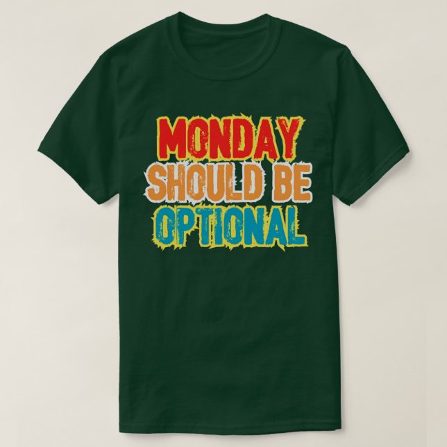 T-shirt Le lundi doit être facultatif (Design devant)