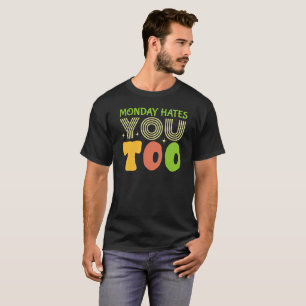 T-shirt le lundi vous déteste aussi -Drôle Sarcastique