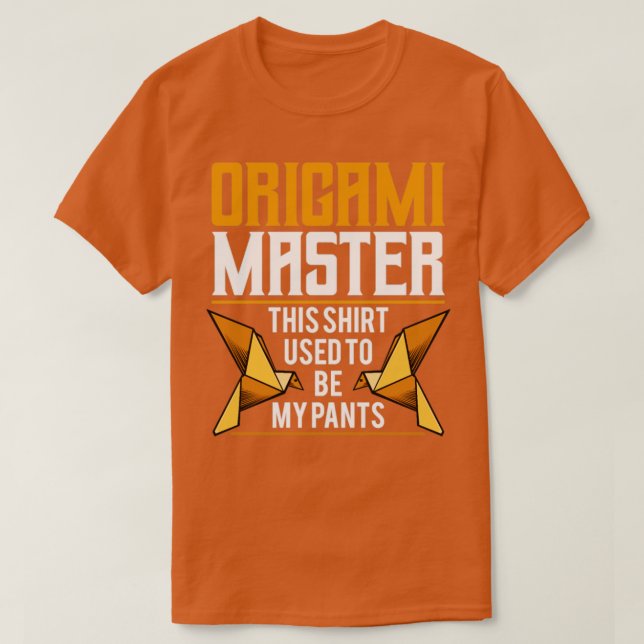 T-shirt Le maître d'Origami Shirt Be My Pants (Design devant)