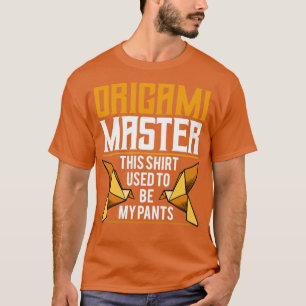 T-shirt Le maître d'Origami Shirt Be My Pants