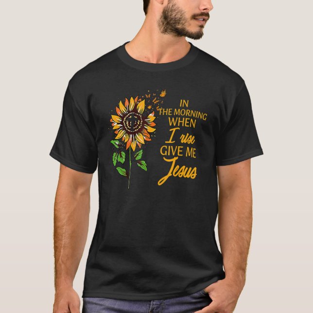 T-shirt Le Matin Quand Je Me Lève Donne Jésus Tournesol (Devant)