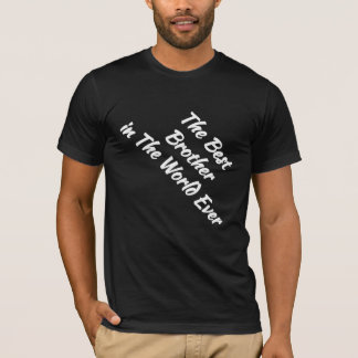 T-shirt Le meilleur frère dans le monde jamais (idée cadea
