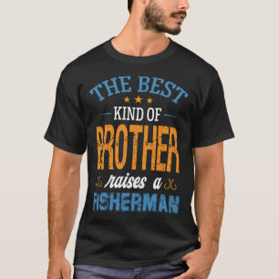 T-shirt Le Meilleur Genre De Frère Élève Un Pêcheur