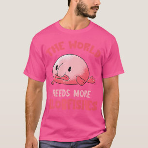 T-shirt Le Monde A Besoin De Blobfish Funny Blob Fish Grum