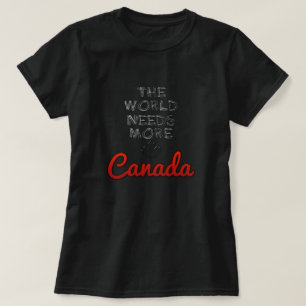 T-shirt Le monde a besoin de plus de Canada