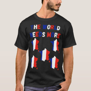 T-shirt Le monde a besoin de plus de France française