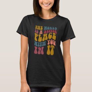 T-shirt Le Monde Est Un Endroit Meilleur Avec Vous Dans Me