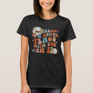 T-shirt Le Monde Est Un Meilleur Endroit Avec Vous