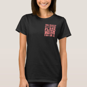 T-shirt le monde est un meilleur endroit avec vous dans le