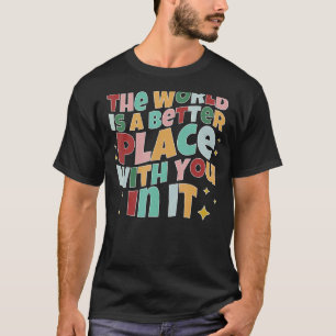 T-shirt Le Monde Est Un Meilleur Endroit Avec Vous En Elle