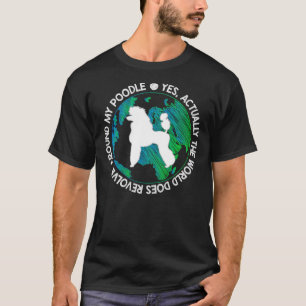 T-shirt Le Monde Se Révolue Autour De Mon Poodle
