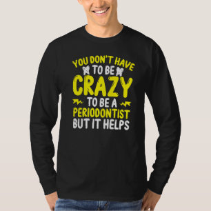 T-shirt Le Parodontiste Ne Doit Pas Être Aussi Fou Maladie
