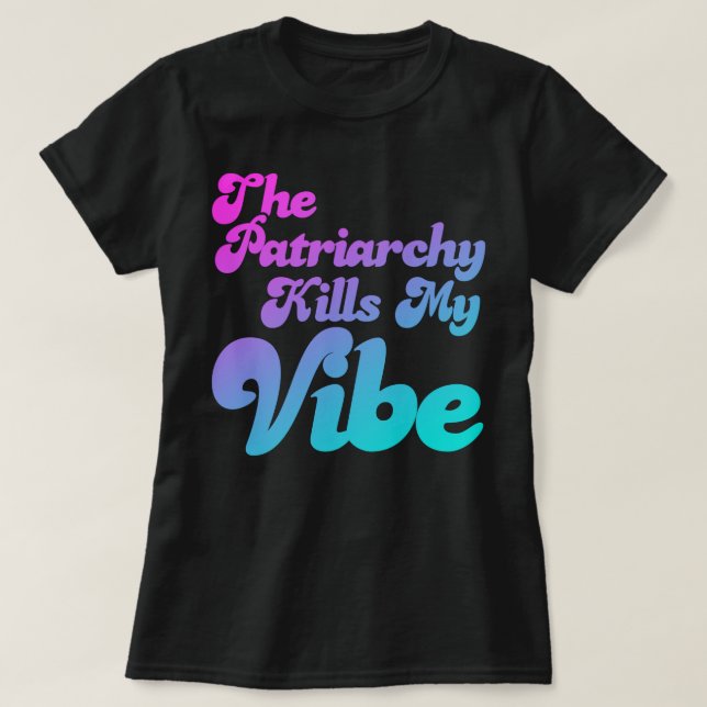 T-shirt Le Patriarcat Tue Ma Vibe (Design devant)