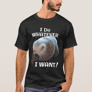 T-shirt Le perroquet gris africain, quoi que je veuille