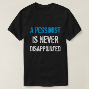 T-shirt Le pessimiste n'est jamais déçu
