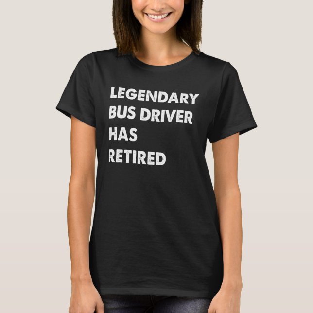 T-shirt Le Pilote De Bus Légendaire A Retraité (Devant)