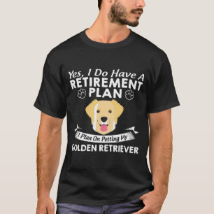 T-shirt Le plan de retraite pour préparer mon Golden Retri