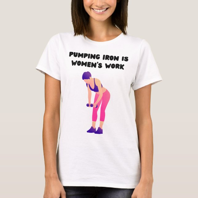 T-shirt Le pompage du fer est le travail des femmes (Devant)